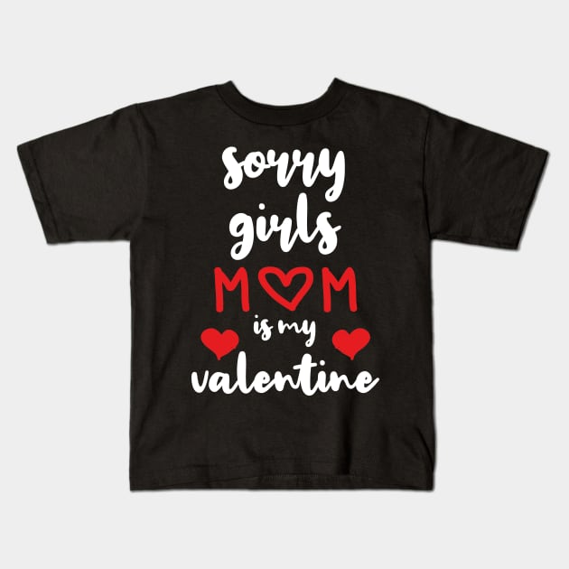 Sorry Girls Mom Is My Valentine Kids T-Shirt by family.d